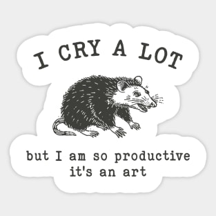 I cry a lot but I am so productive T-Shirt, Mental Health Possum Funny Meme Sticker